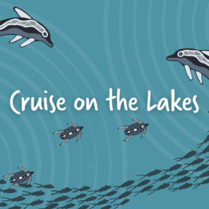 Square illustration with "Cruise on the Lakes" in the center with a blue background with dolphins, turtles and a school of fish illustrator in Gunaikurnai style